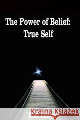 Power of Belief: True Self Richard Bolton 9781300909781 Lulu.com - książka