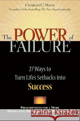 Power of Failure: 27 Ways to Turn Life's Setbacks Into Success Manz, Charles C. 9781576751329 Berrett-Koehler Publishers - książka