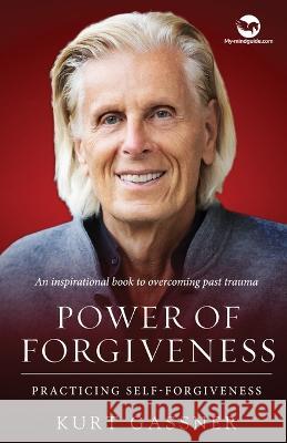 Power of Forgiveness: Practicing Self-Forgiveness Kurt Gassner 9783949978128 Trendguide Capital / My- Mindguide - książka