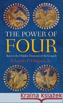 Power of Four: Keys to the Hidden Treasures of the Gospels Jr, Jr. Eduard Eduardo P., Jr. Olaguer 9781621386087 Angelico PR - książka