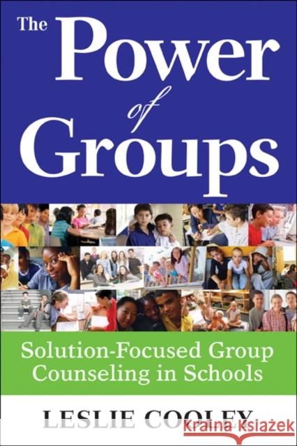 Power of Groups: Solution-Focused Group Counseling in Schools Cooley, Leslie A. 9781412970976 Corwin Press - książka