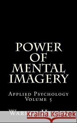 Power of Mental Imagery: Applied Psychology Volume 5 Warren Hilton 9781492206767 Createspace - książka