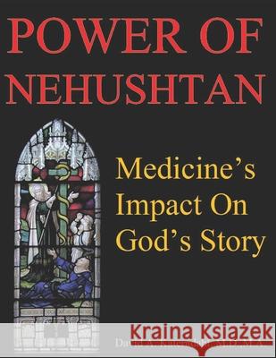 Power Of Nehushtan: Medicine's Impact On God's Story David Arthur Katerndah 9781797419459 Independently Published - książka