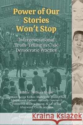 Power of Our Stories Won't Stop: Intergenerational Truth-Telling as Civic Democratic Practice Hellena Moon Madeleine Moon-Chun  9781734744071 Eastwind Books of Berkeley - książka