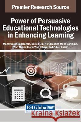 Power of Persuasive Educational Technologies in Enhancing Learning Mageswaran Sanmugam, Darren Lim, Nurul Maziah Mohd Barkhaya 9798369363973 IGI Global - książka