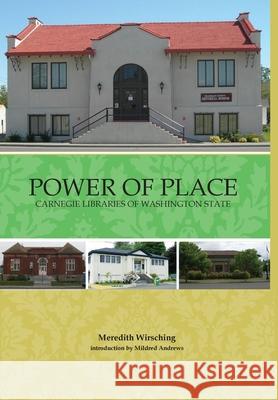 Power of Place: Carnegie Libraries in Washington State Meredith Wirsching, Mildred Andrews 9780578522272 Meredith Wirsching - książka
