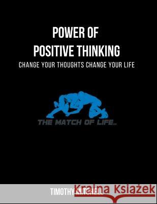 Power Of Positive Thinking...: Change Your Thoughts Change Your Life... Timothy Mitchell 9781087837055 Match of Life - książka
