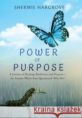 Power of Purpose: My Journey of Finding My Superpowers, While Navigating Through Pain Shermie Hargrove 9781961863934 13th & Joan - książka