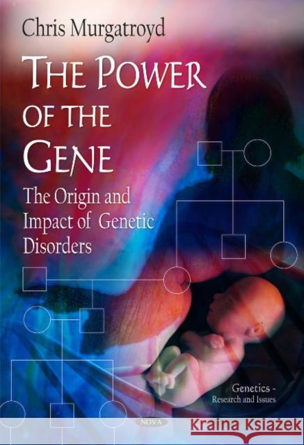 Power of the Gene: The Origin & Impact of Genetic Disorders Chris Murgatroyd 9781608769490 Nova Science Publishers Inc - książka