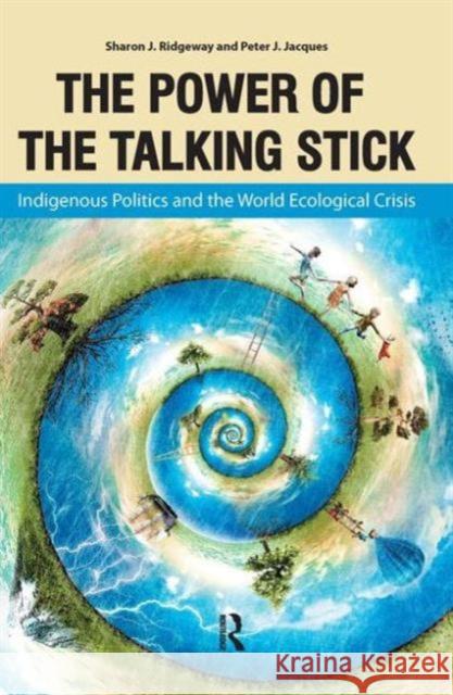 Power of the Talking Stick: Indigenous Politics and the World Ecological Crisis Sharon Ridgeway Peter Jacques 9781612052915 Paradigm Publishers - książka