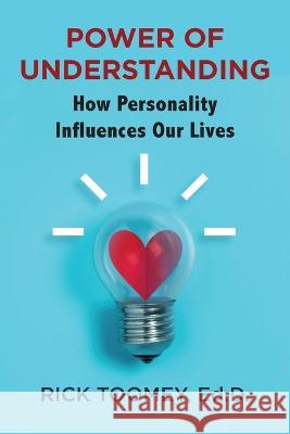 Power of Understanding: How Personality Influences Our Lives Ed D Rick Toomey   9781954978577 Express Editions - książka