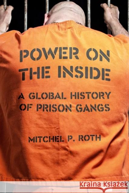 Power on the Inside: A Global History of Prison Gangs Mitchel P. Roth 9781789143232 Reaktion Books - książka