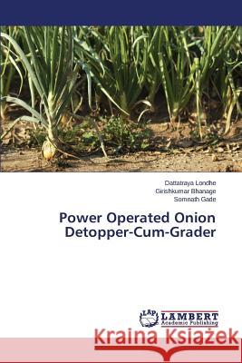 Power Operated Onion Detopper-Cum-Grader Londhe Dattatraya                        Bhanage Girishkumar                      Gade Somnath 9783659168734 LAP Lambert Academic Publishing - książka