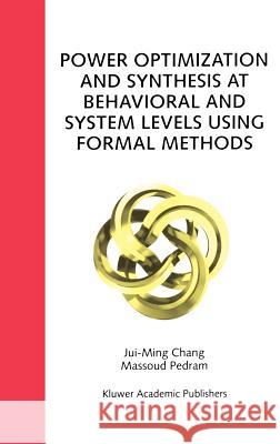 Power Optimization and Synthesis at Behavioral and System Levels Using Formal Methods Jui-Ming Chang Massoud Pedram 9780792385608 Kluwer Academic Publishers - książka