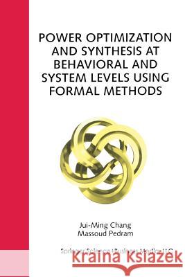 Power Optimization and Synthesis at Behavioral and System Levels Using Formal Methods Jui-Ming Chang Massoud Pedram 9781461373681 Springer - książka