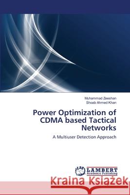 Power Optimization of CDMA based Tactical Networks Zeeshan, Muhammad 9783659199127 LAP Lambert Academic Publishing - książka