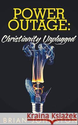Power Outage - Christianity Unplugged Brian Johnston 9781386943693 Draft2digital - książka