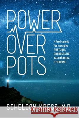 Power Over Pots: A Family Guide to Managing Postural Orthostatic Tachycardia Syndromevolume 1 Kress, Scheldon 9781543906813 Bookbaby - książka