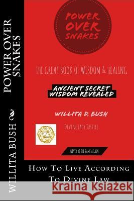 Power Over Snakes: How To Live According To Divine Law Bush, Willita D. 9781978310704 Createspace Independent Publishing Platform - książka