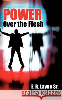 Power Over the Flesh E R Layne, Sr 9781602666351 Xulon Press - książka