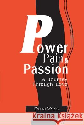 Power Pain & Passion: A Journey Through Love Wells, Dona L. 9780595098309 Writers Club Press - książka