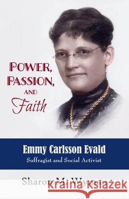 Power, Passion, and Faith: Emmy Evald Carlsson, Suffragist and Social Activist Sharon Wyman 9781941799956 Open Books Press - książka