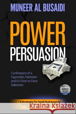 Power Persuasion: 6 Strategies to Instantly Influence & Hypnotize Both Online and Offline Muneer A 9781521723630 Independently Published - książka