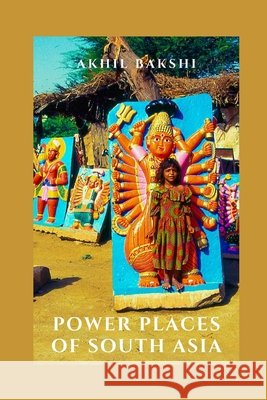Power Places of South Asia Bakshi, Akhil 9798675515110 Independently Published - książka