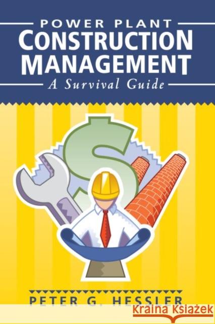 Power Plant Construction Management: A Survival Guide Hessler, Peter G. 9781593700294 Pennwell Books - książka