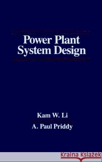 Power Plant System Design Kam W. Li A. Paul Priddy 9780471888475 John Wiley & Sons - książka