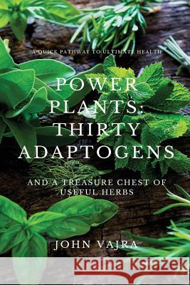 Power Plants: Thirty Adaptogens: And a Treasure Chest of Useful Herbs John Vajra 9781535326551 Createspace Independent Publishing Platform - książka