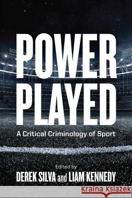 Power Played: A Critical Criminology of Sport Derek Silva Liam Kennedy 9780774867795 University of British Columbia Press - książka