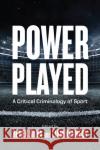 Power Played: A Critical Criminology of Sport Silva, Derek 9780774867801 University of British Columbia Press