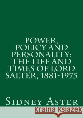 Power, Policy and Personality: The Life and Times of Lord Salter, 1881-1975 Sidney Aster 9781517179502 Createspace Independent Publishing Platform - książka