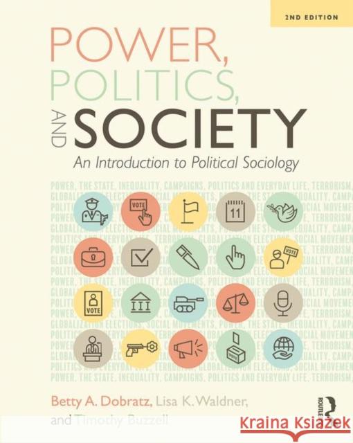 Power, Politics, and Society: An Introduction to Political Sociology Betty Dobratz (Iowa State University, US Linda Waldner Timothy Buzzell (Baker University, USA) 9781138553507 Routledge - książka