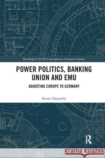 Power Politics, Banking Union and Emu: Adjusting Europe to Germany Shawn Donnelly 9780367591717 Routledge - książka