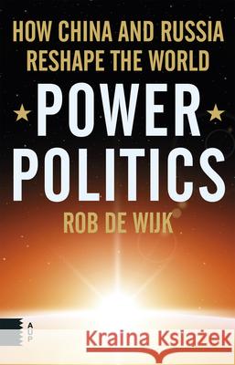 Power Politics: How China and Russia Reshape the World Rob D 9789462980525 Amsterdam University Press - książka