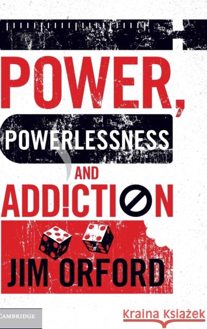 Power, Powerlessness and Addiction Jim Orford 9781107034761 Cambridge University Press - książka