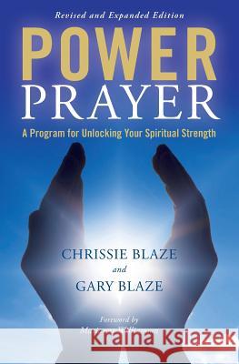 Power Prayer: A Program for Unlocking Your Spiritual Strength Chrissie Blaze Gary Blaze Marianne Williamson 9781470069100 Createspace - książka