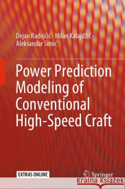 Power Prediction Modeling of Conventional High-Speed Craft Dejan Radojčic Milan Kalajdzic Aleksandar Simic 9783030306069 Springer - książka