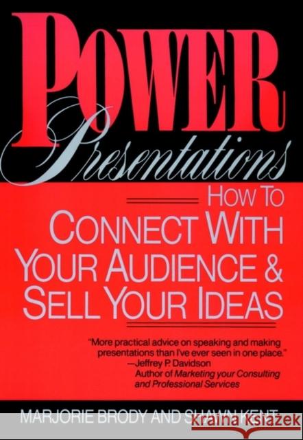 Power Presentations: How to Connect with Your Audience and Sell Your Ideas Brody, Marjorie 9780471559610 John Wiley & Sons - książka
