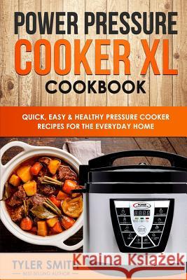 Power Pressure Cooker XL Cookbook: Quick, Easy & Healthy Pressure Cooker Recipes for the Everyday Home Tyler Smith 9781546783039 Createspace Independent Publishing Platform - książka