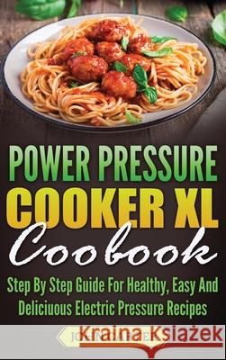 Power Pressure Cooker XL Cookbook: Step By Step Guide For Healthy, Easy And Delicious Electric Pressure Recipes John Carter 9781951103873 Guy Saloniki - książka