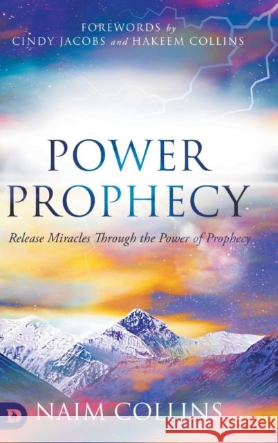 Power Prophecy: Release Miracles Through the Power of Prophecy Naim Collins, Cindy Jacobs, Hakeem Collins 9780768460377 Destiny Image Incorporated - książka