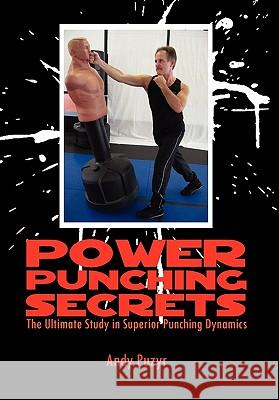 Power Punching Secrets Andy Puzyr 9781456803674 Xlibris Corporation - książka