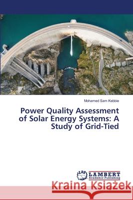 Power Quality Assessment of Solar Energy Systems: A Study of Grid-Tied Mohamed Sa 9786207487936 LAP Lambert Academic Publishing - książka