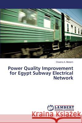Power Quality Improvement for Egypt Subway Electrical Network A. Monem Osama 9783659742651 LAP Lambert Academic Publishing - książka