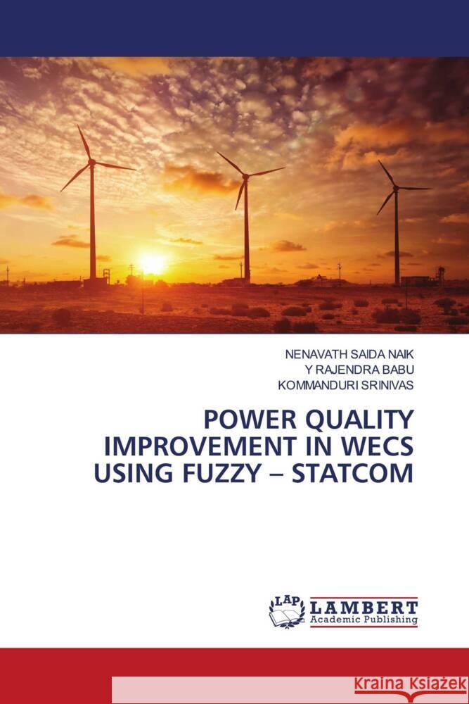 POWER QUALITY IMPROVEMENT IN WECS USING FUZZY - STATCOM SAIDA NAIK, NENAVATH, BABU, Y RAJENDRA, SRINIVAS, KOMMANDURI 9786204198125 LAP Lambert Academic Publishing - książka