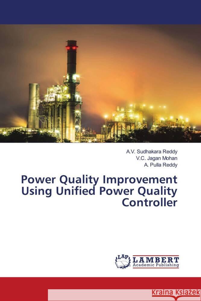 Power Quality Improvement Using Unified Power Quality Controller Reddy, A.V. Sudhakara, Jagan Mohan, V.C., Reddy, A. Pulla 9783330075498 LAP Lambert Academic Publishing - książka