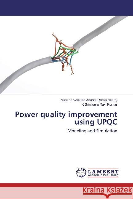 Power quality improvement using UPQC : Modeling and Simulation Sastry, Susarla Venkata Ananta Rama; Ravi Kumar, K Srinivasa 9783330079236 LAP Lambert Academic Publishing - książka